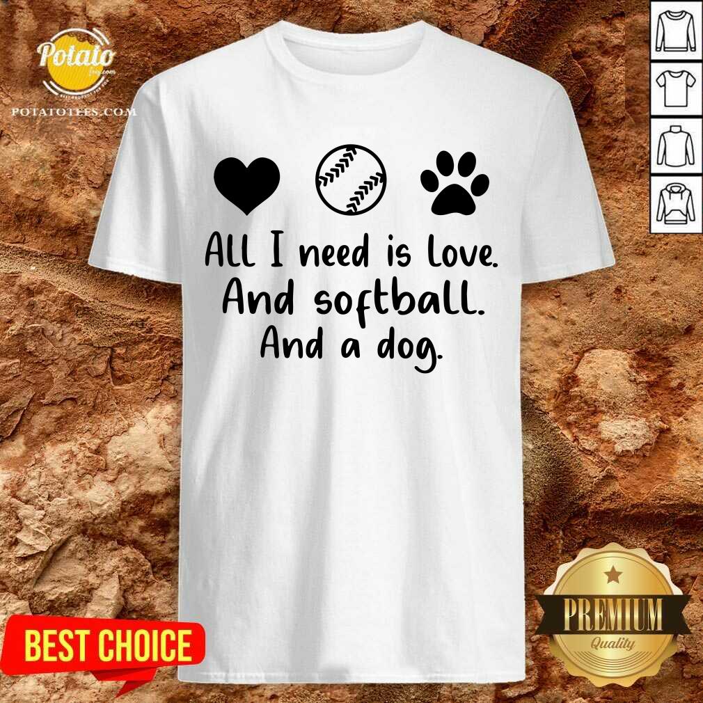 All I Need Is Love And Softball And A Dog Shirt