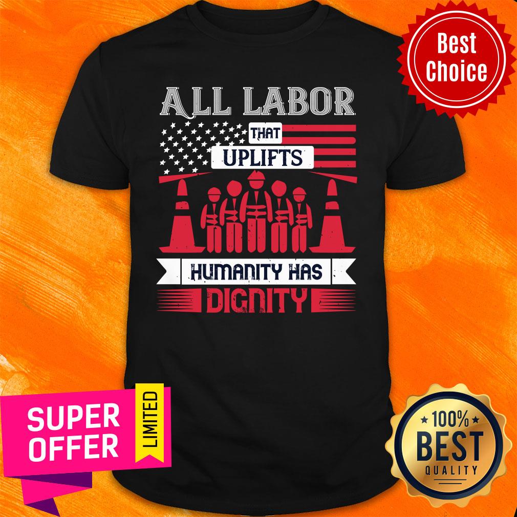 All Labor That Uplifts Humanity Has Dignity USA Flag Shirt