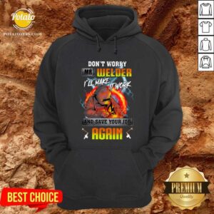 Alternative view of Don’t Worry Mr Welder I’ll Make It Work Shirt