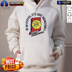 Alternative view of Good In 49 States It's Just Basketball Indy But This Is Indiana T-Shirt