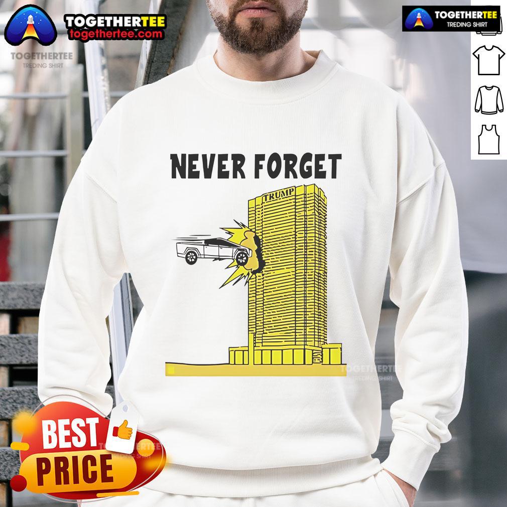 Good Never Forget Tesla Cybertruck Crashed Into Trump Building T-Shirt - Image 5
