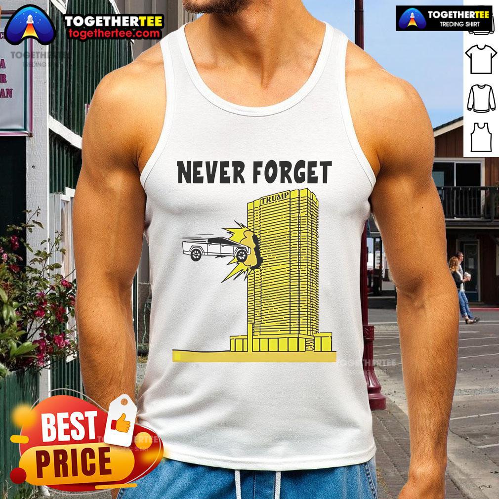 Good Never Forget Tesla Cybertruck Crashed Into Trump Building T-Shirt - Image 4