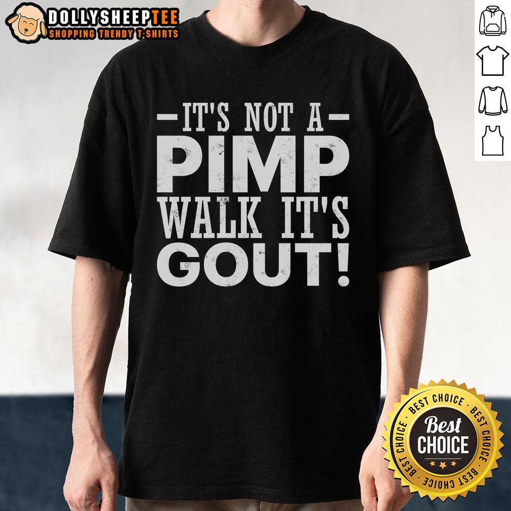 Nice It's Not A Pimp Walk It's Gout Funny Old Man T-Shirt