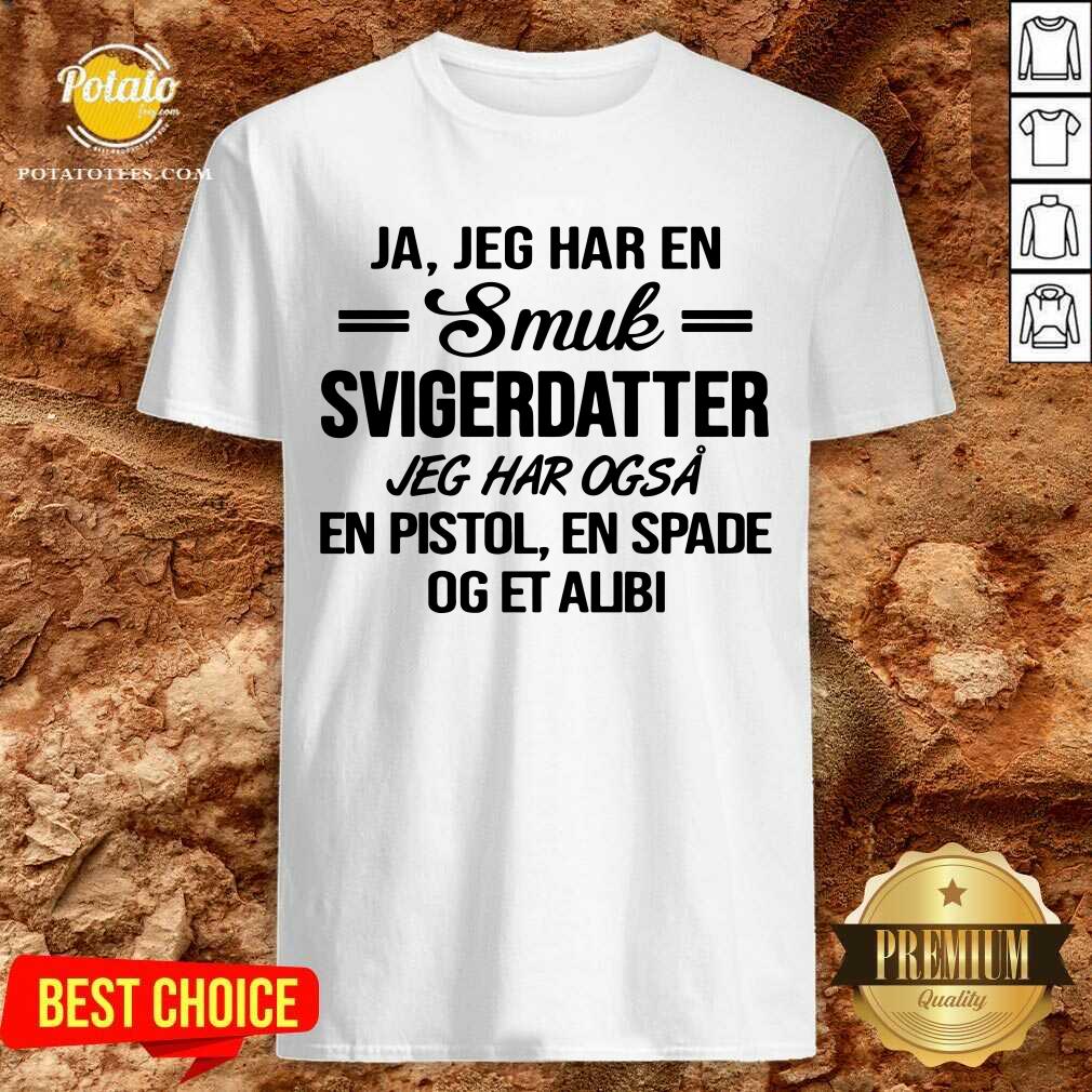 Ja Jeg Har En Smuk Svigerdatter Og Et Alibi Shirt