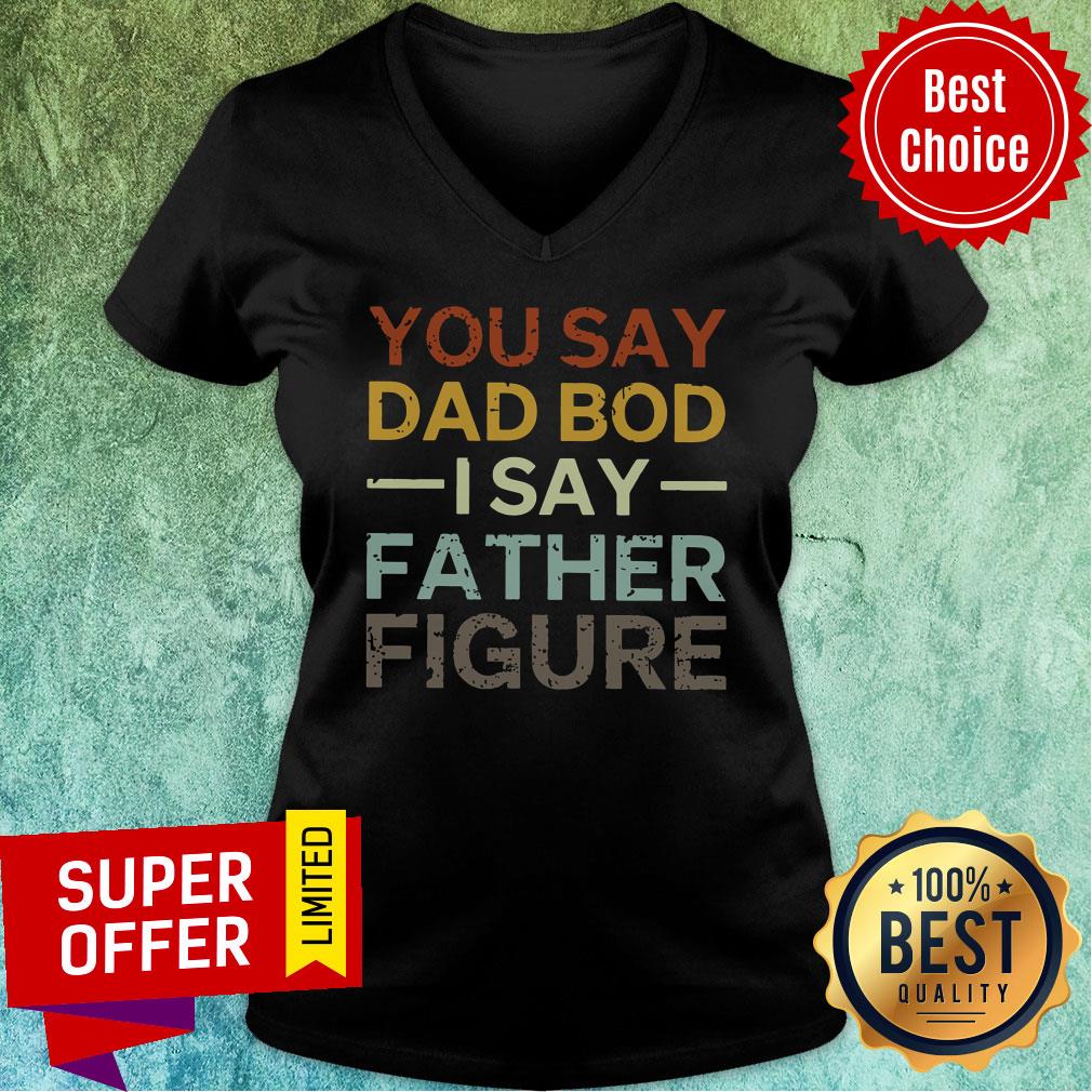 You Say Dad Bod I Say Father Figure Shirt - Image 2