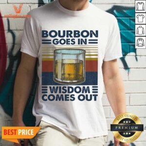 Cool Bourbon Goes In Wisdom Comes Out Vintage Shirt