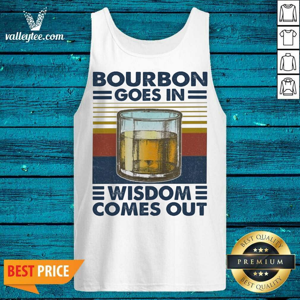 Cool Bourbon Goes In Wisdom Comes Out Vintage Shirt - Image 5
