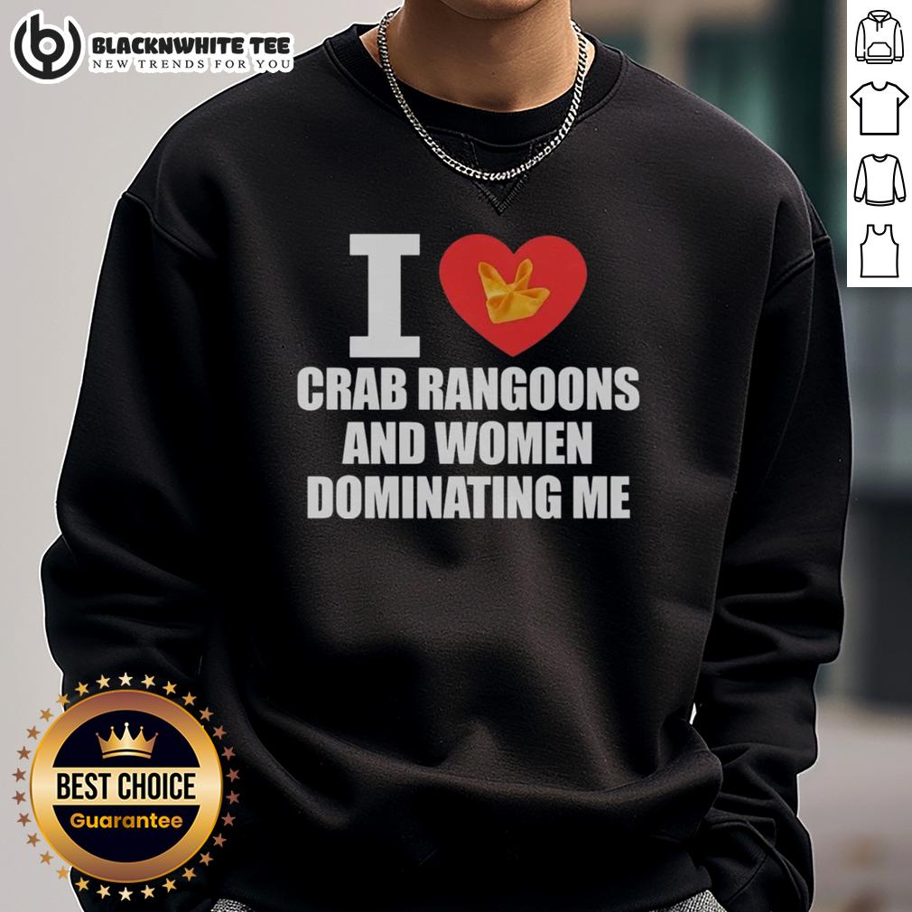 Nice I Love Crab Rangoons And Women Dominating Me T-Shirt - Image 5