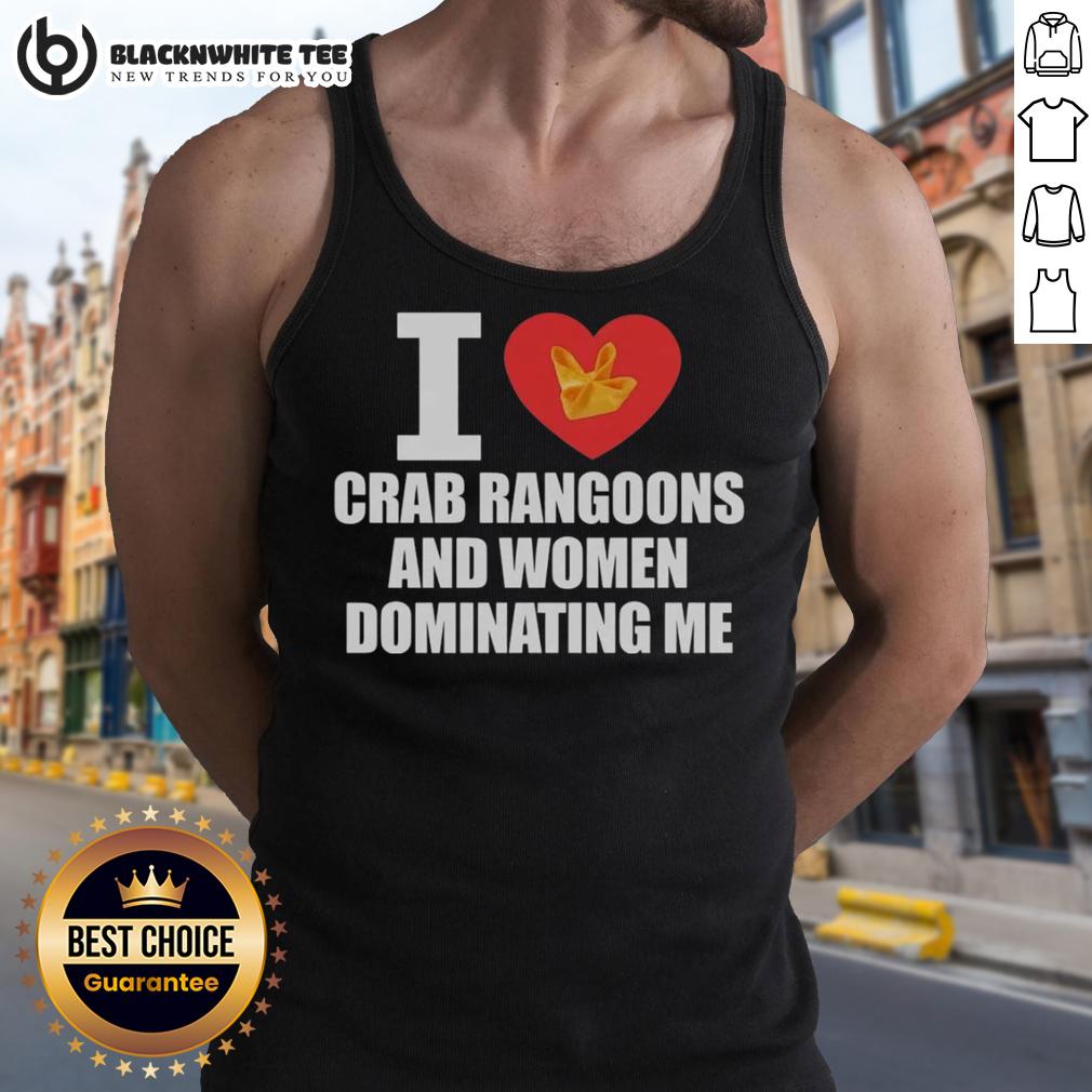 Nice I Love Crab Rangoons And Women Dominating Me T-Shirt - Image 4