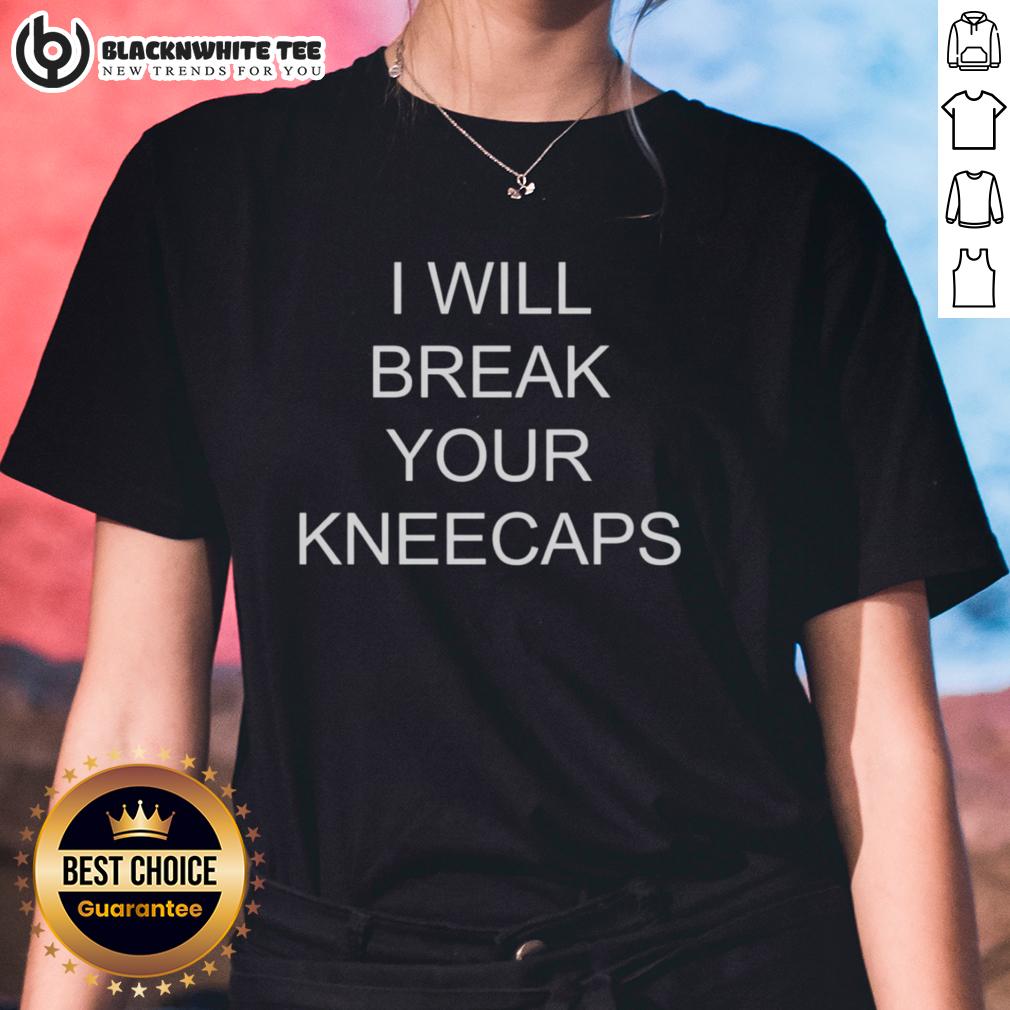 Nice I Will Break Your Kneecaps T-Shirt - Image 3