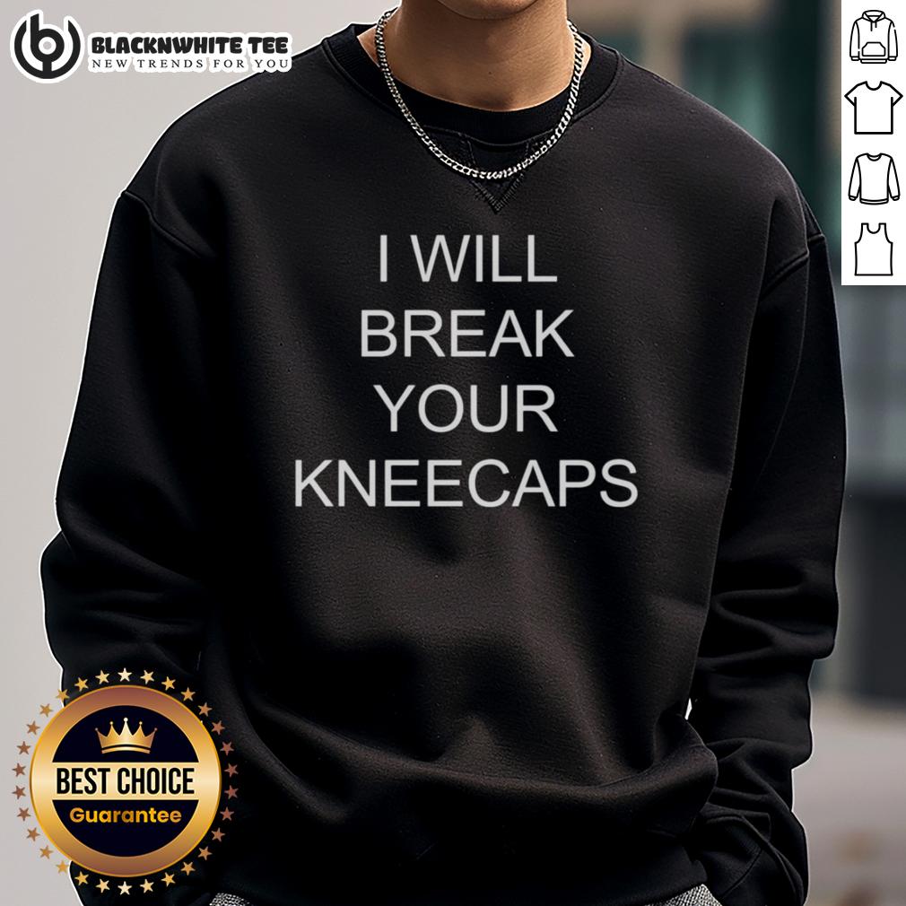 Nice I Will Break Your Kneecaps T-Shirt - Image 5