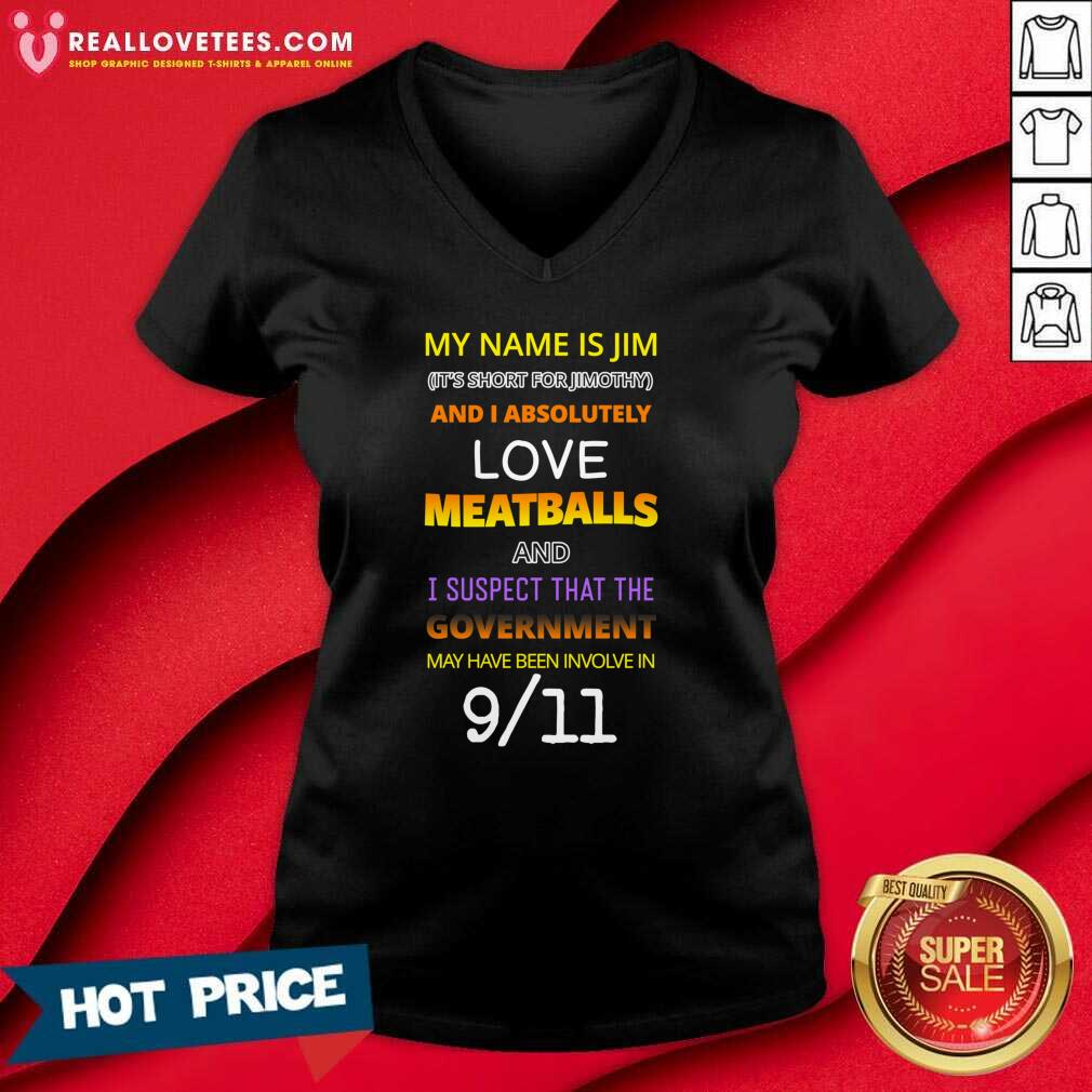 Good My Name Is Jim Its Short For Jimothy And I Absolutely Love Meatballs Shirt - Image 5