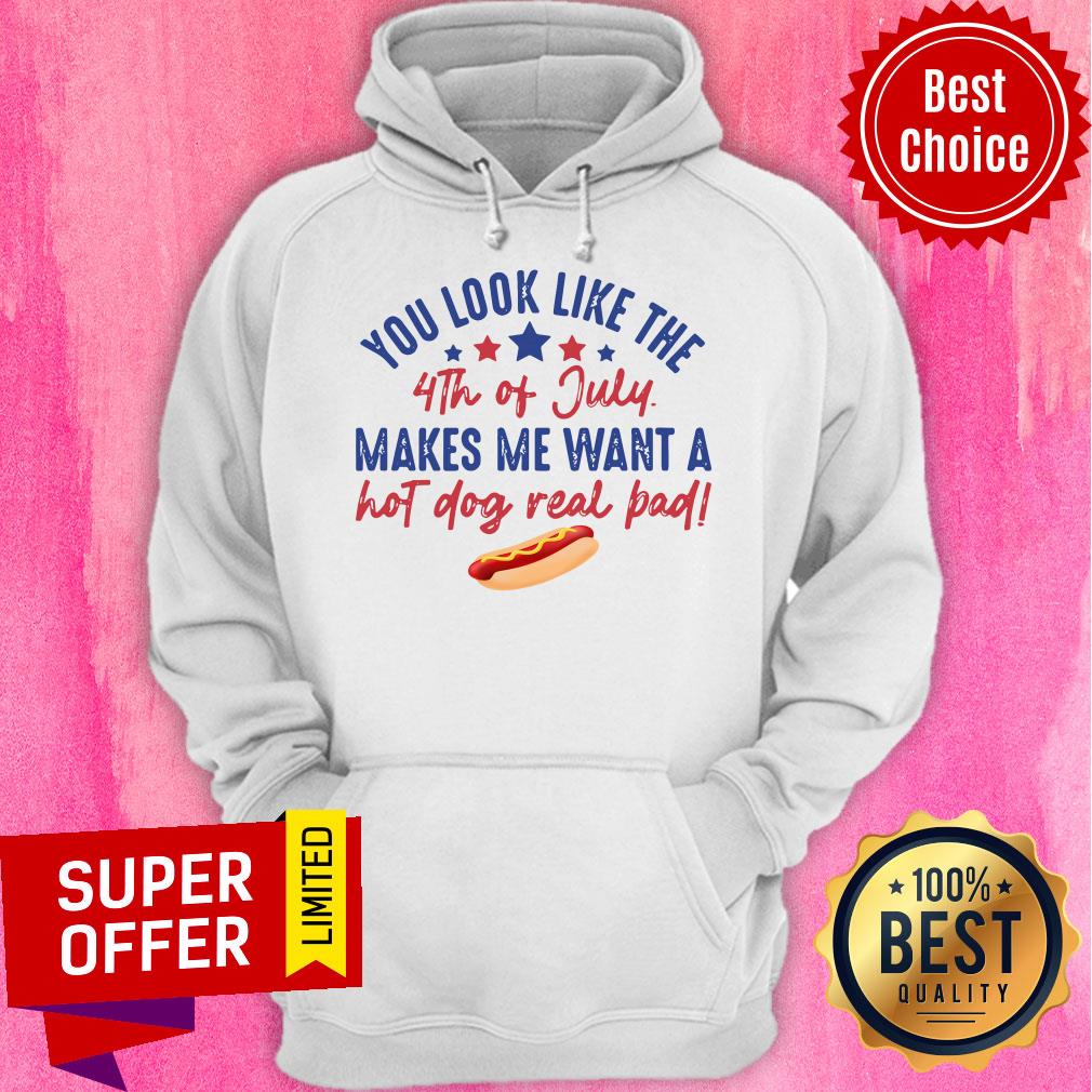 You Look Like The 4Th Of July Makes Me Want A Hot Dog Real Pad Shirt - Image 3