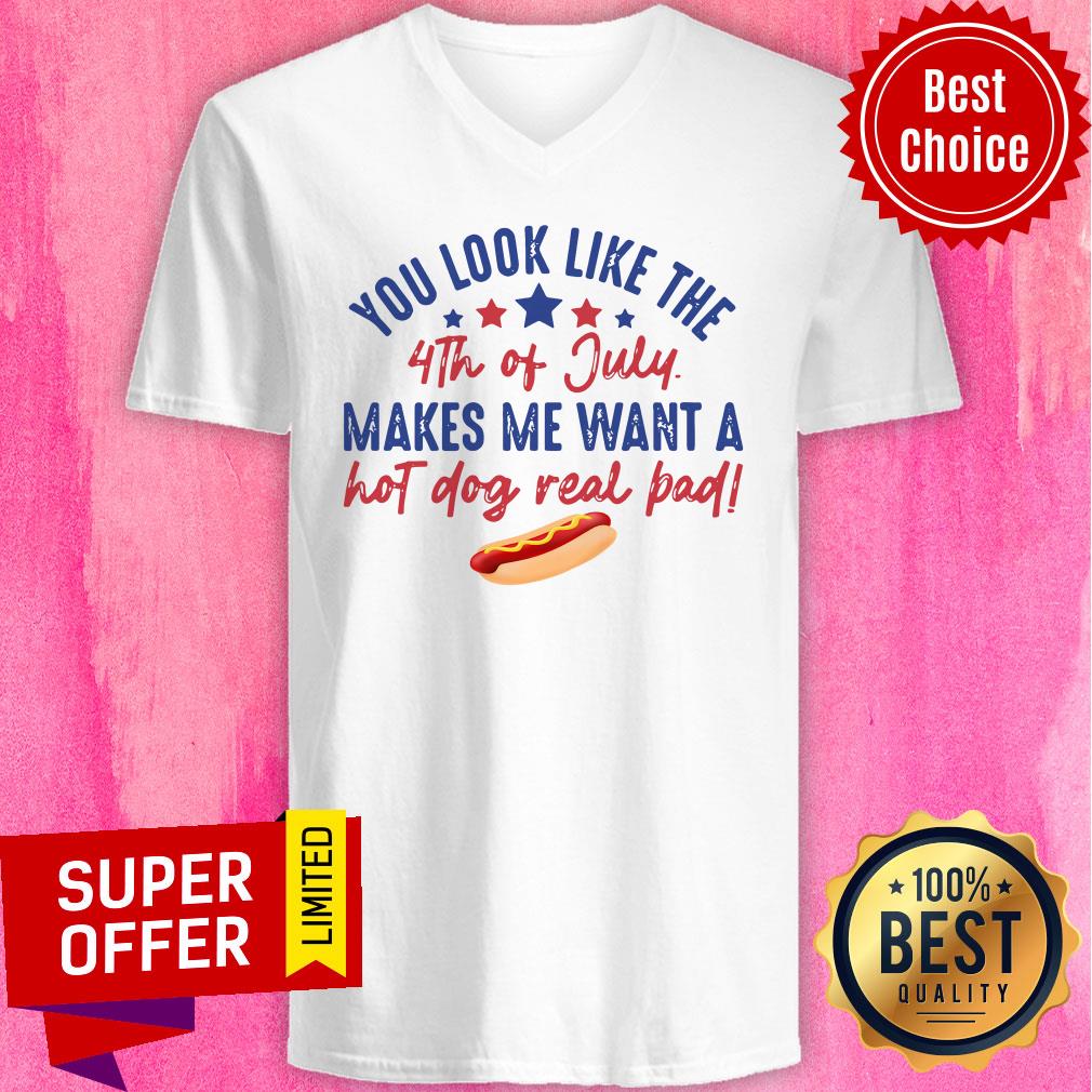 You Look Like The 4Th Of July Makes Me Want A Hot Dog Real Pad Shirt - Image 4