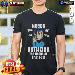 Premium The Needs Of The Many Outweigh The Needs Of Few T-Shirt