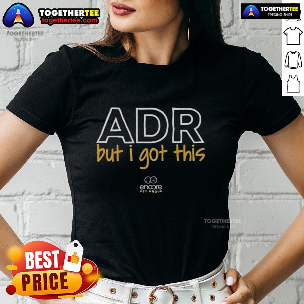 Good Encore Vet Group ADR But I Got This Tour T-Shirt - Image 3