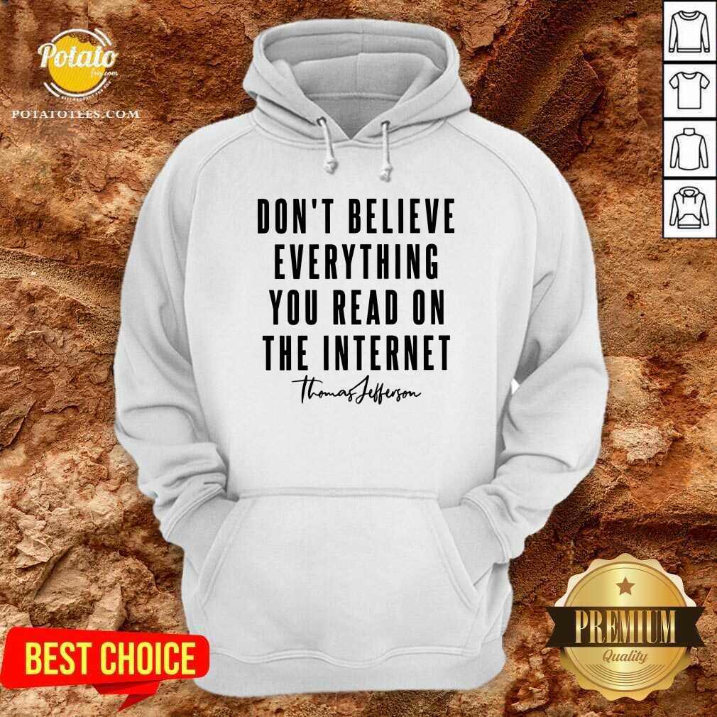 Don'T Believe Everything You Read On The Internet Shirt - Image 5