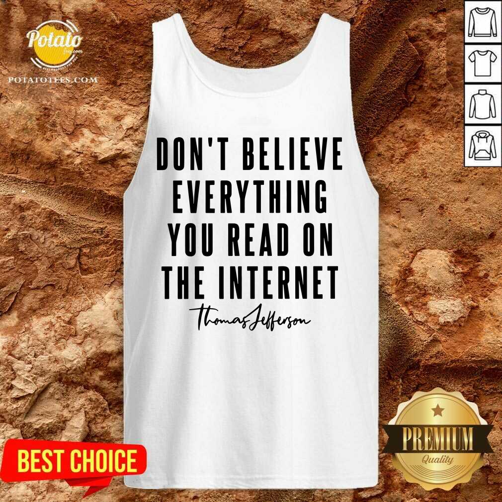 Don'T Believe Everything You Read On The Internet Shirt - Image 3