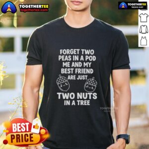 Top Nuts Forget Two Peas In A Pod Me And My Best Friend Are Just Two Nuts In A Tree T-Shirt