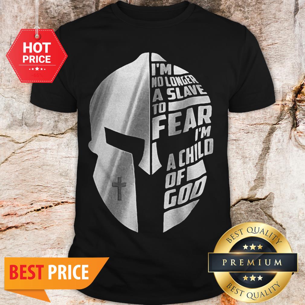 Spartan I’m No Longer A Slave To Fear I’m A Child Of God Shirt