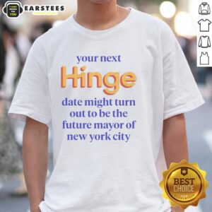 Good Your Next Date Might Turn Out To Be The Future Mayor Of New York City T-Shirt