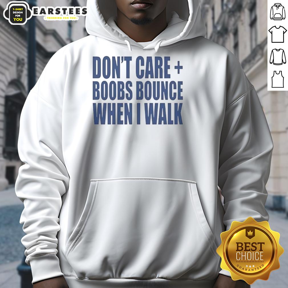 Nice Don't Care Boobs Bounce When I Walk T-Shirt - Image 2