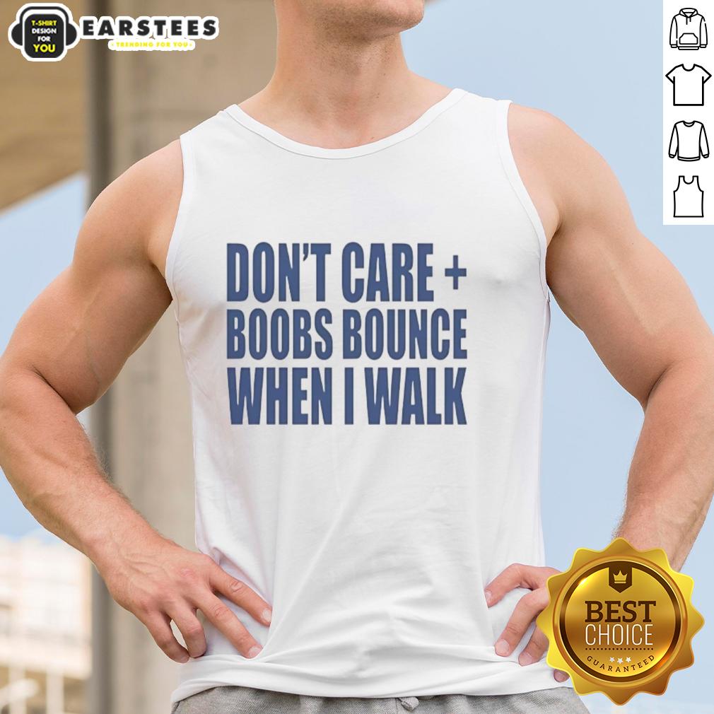Nice Don't Care Boobs Bounce When I Walk T-Shirt - Image 4