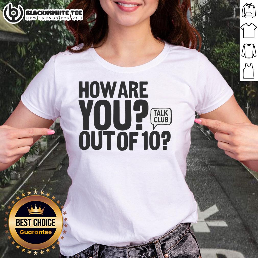 Good How Are You Out Of 10 Talk Club T-Shirt - Image 3