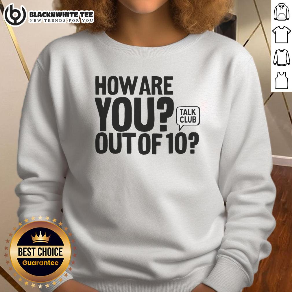Good How Are You Out Of 10 Talk Club T-Shirt - Image 5
