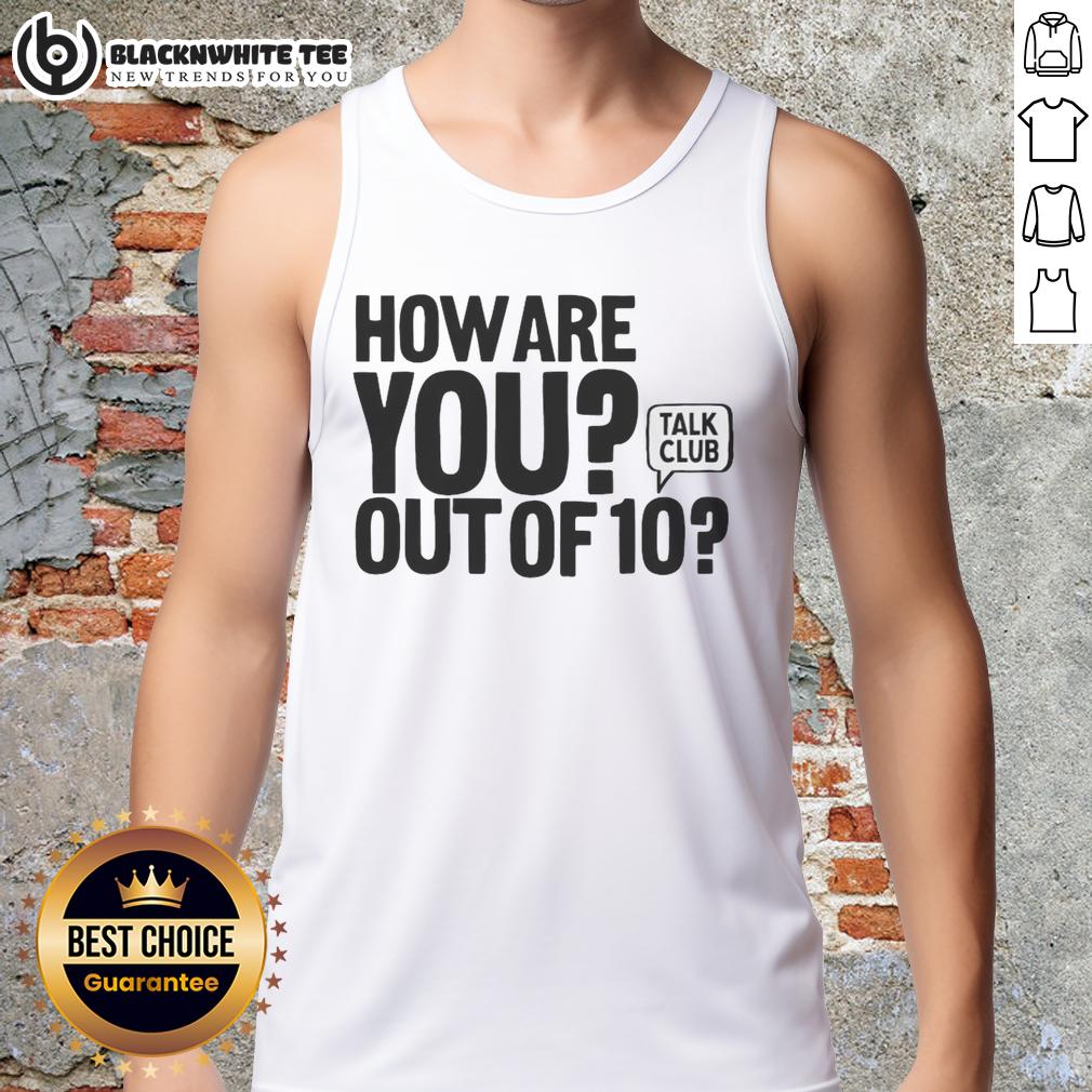 Good How Are You Out Of 10 Talk Club T-Shirt - Image 4