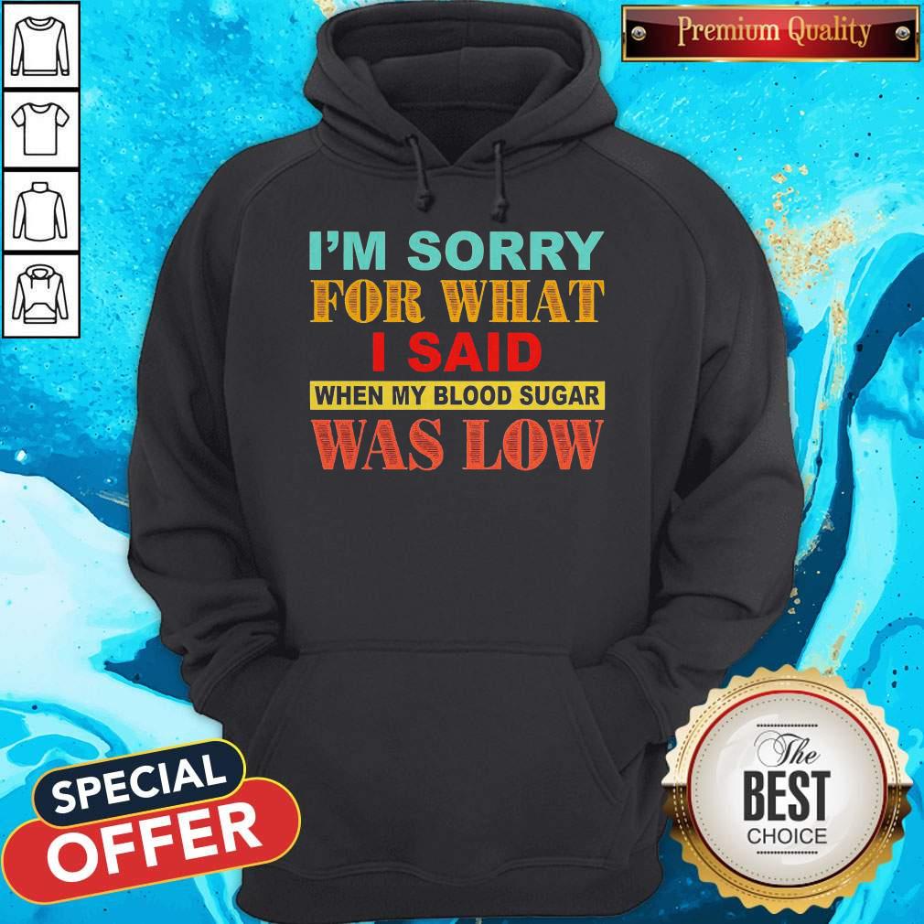 I’m Sorry For What I Said When My Blood Sugar Was Low Shirt - Image 5