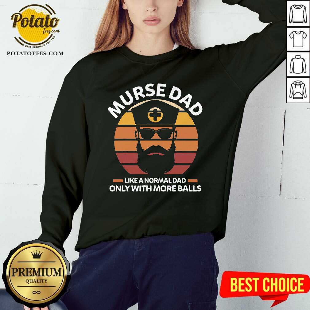 Murse Dad Like A Normal Dad Only With More Balls Rn Shirt - Image 5