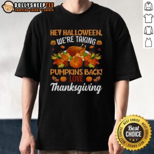 Cute Hey Halloween We’re Taking Pumpkins Back Thanksgiving T-Shirt
