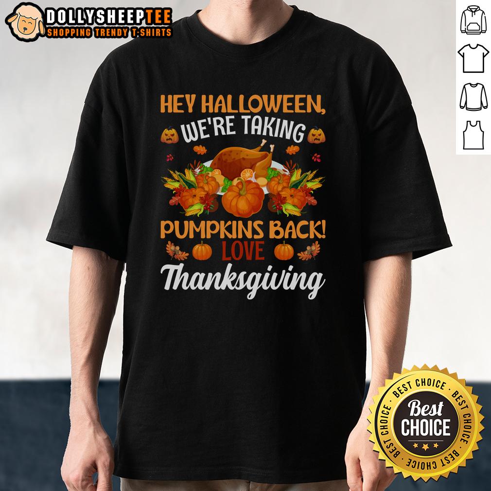 Cute Hey Halloween We’re Taking Pumpkins Back Thanksgiving T-Shirt