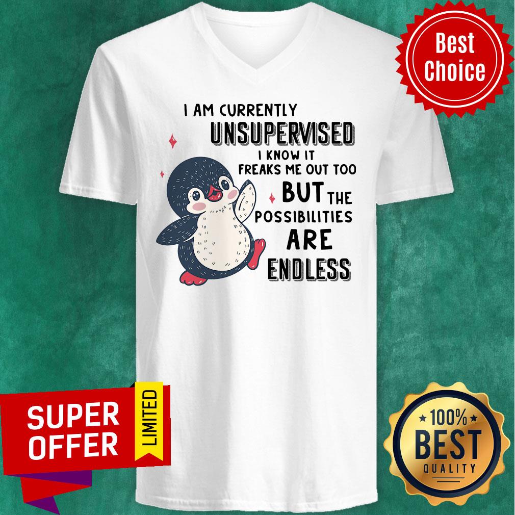 I Am Currently Unsupervised I Know It Freaks Me Out Too But The Possibilities Are Endless Penguin Shirt - Image 2