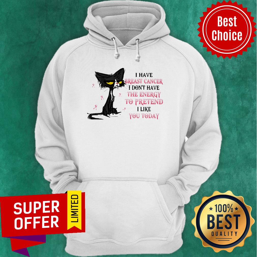I Have Breast Cancer I Don't Have The Energy To Pretend I Like You Today Cat Shirt - Image 3