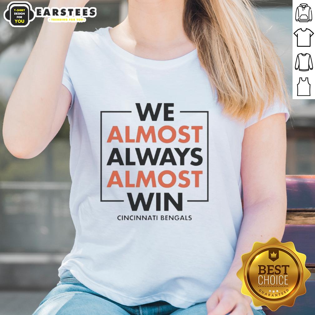 Awesome We Almost Always Almost Win Cincinnati Bengals T-Shirt - Image 3