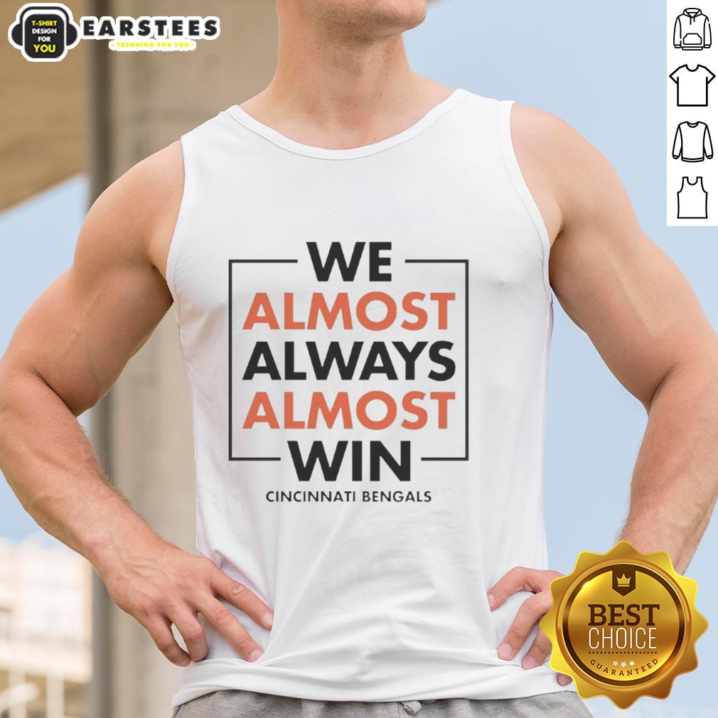 Awesome We Almost Always Almost Win Cincinnati Bengals T-Shirt - Image 4