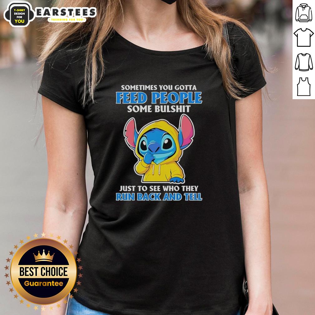 Cute Stitch Sometimes You Gotta Feed People Some Bulshit Just To See Who They Run Back And Tell T-Shirt - Image 3
