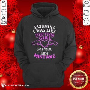 Alternative view of Assuming I Was Like Every Other Girl Was Your First Mistake Shirt
