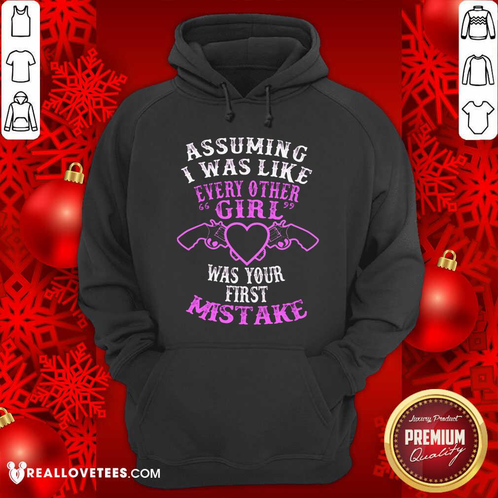 Assuming I Was Like Every Other Girl Was Your First Mistake Shirt - Image 2