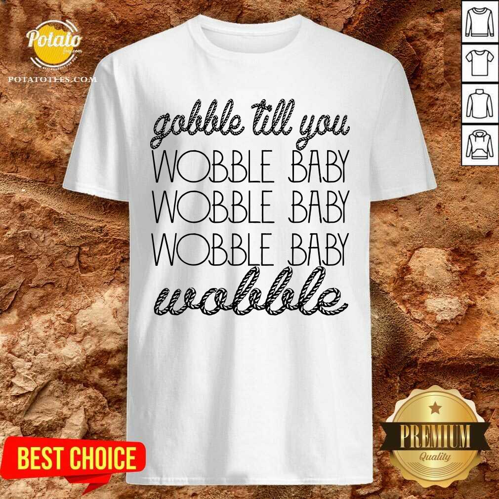 Official Gobble Till You Wobble Baby Wobble Thanksgiving Day Shirt