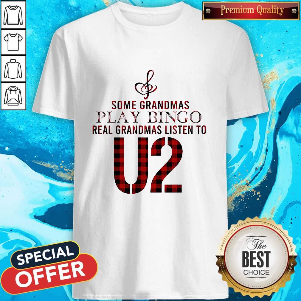 Some Grandmas Play Bingo Real Grandmas Listen To U2 Shirt