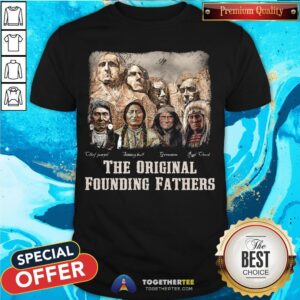 Awesome The Original Founding Fathers Native American Shirt