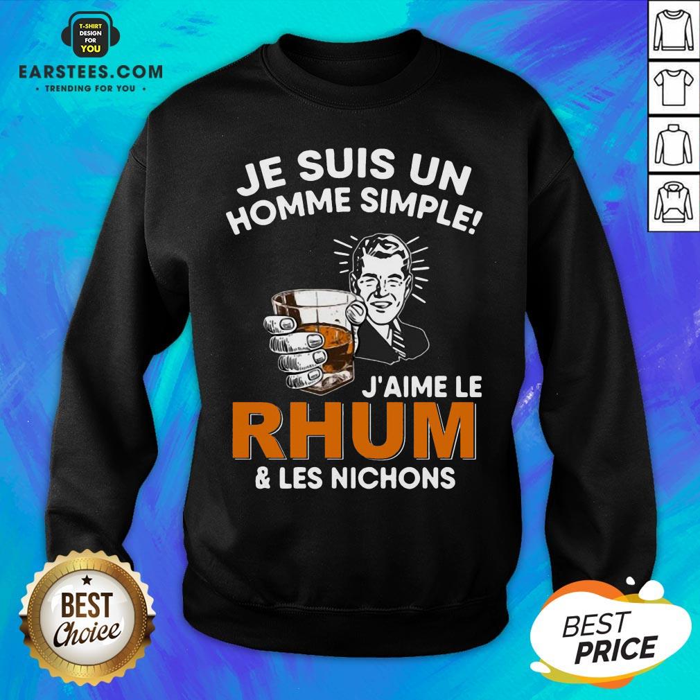 Nice Je Suis Un Homme Simple J’aime Le Rhum And Les Nichons T-Shirt - Image 5