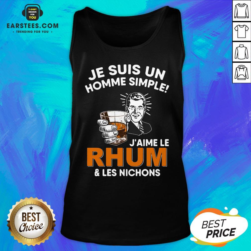 Nice Je Suis Un Homme Simple J’aime Le Rhum And Les Nichons T-Shirt - Image 4