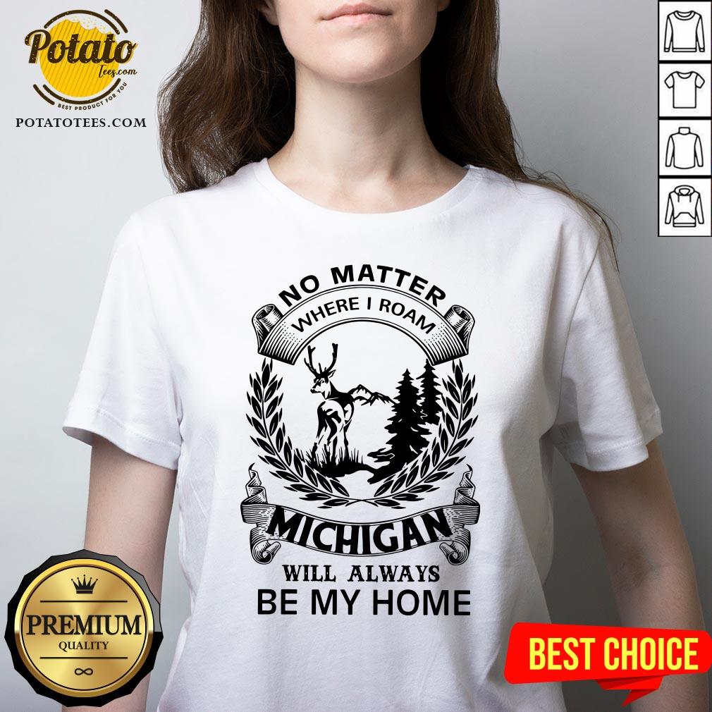 Nice No Matter Where I Roam Michigan Will Always Be My Home Shirt - Image 2