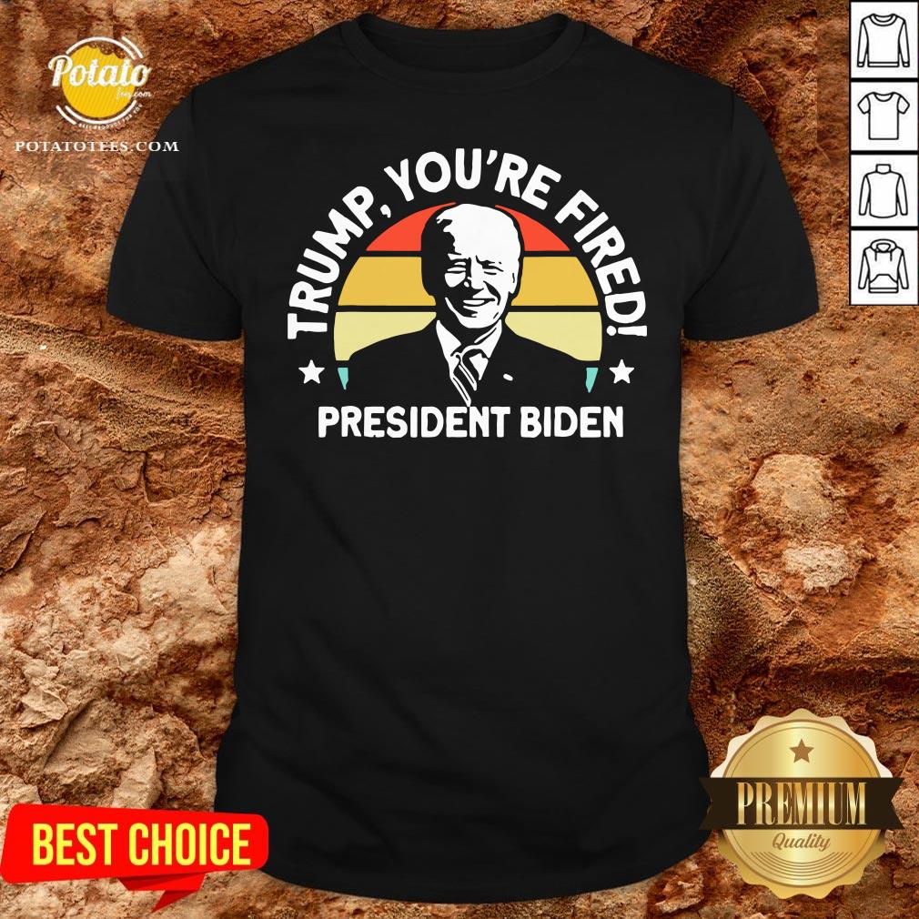 Nice Trump You’re Fired President Biden Vintage Retro Shirt