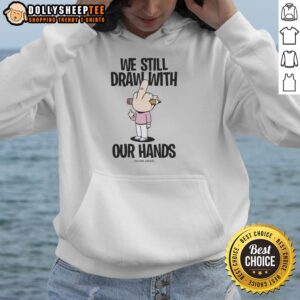 Alternative view of Official We Still Draw With Our Hands T-Shirt