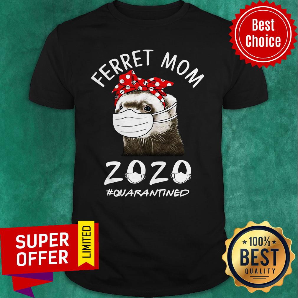 Nice Ferret Mom 2020 Quarantined Shirt
